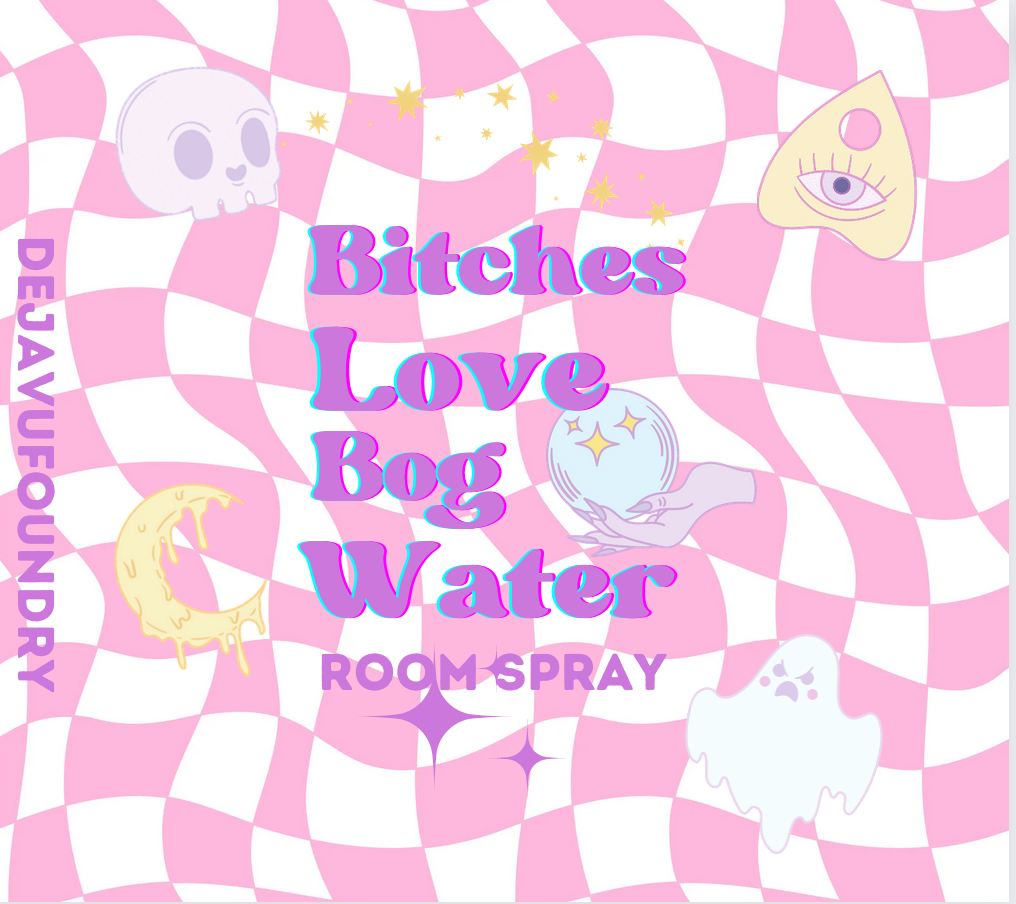 Bitches Love Bog Water- Witchy Room Spray 2oz
