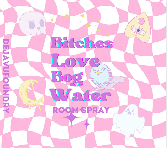 Bitches Love Bog Water- Witchy Room Spray 2oz